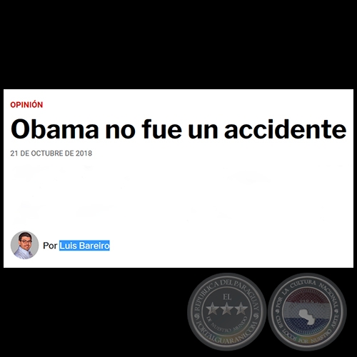 OBAMA NO FUE UN ACCIDENTE - Por LUIS BAREIRO - Domingo, 21 de Octubre de 2018